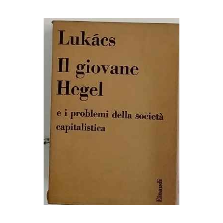 Il giovane Hegel e i problemi della societá capitalistica
