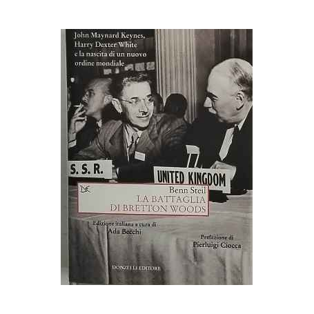 La battaglia di Bretton Woods. John Maynard Keynes Harry Dexter White e la nascita di un nuovo ordine mondiale