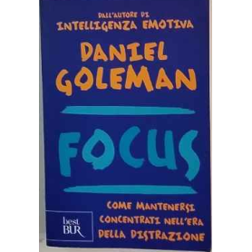 Focus. Come mantenersi concentrati nell'era della distrazione