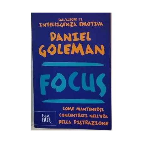 Focus. Come mantenersi concentrati nell'era della distrazione