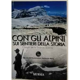 Con gli alpini sui sentieri della storia : i luoghi della Grande Guerra