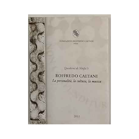 Roffredo Caetani. La personalità la cultura la musica