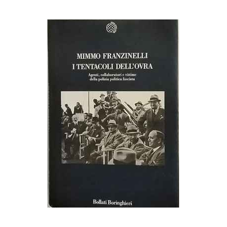 I tentacoli dell'Ovra : agenti collaboratori e vittime della polizia politica fascista