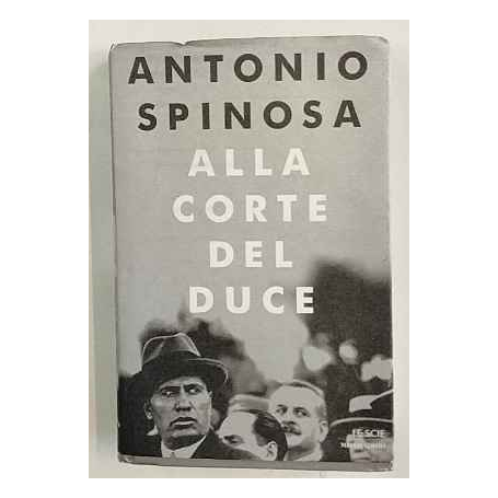 Alla corte del duce : capitani d'industria avventurieri belle donne e massaie rurali