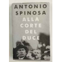 Alla corte del duce : capitani d'industria avventurieri belle donne e massaie rurali