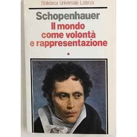 Il mondo come volontà e rappresentazione. Volume primo.