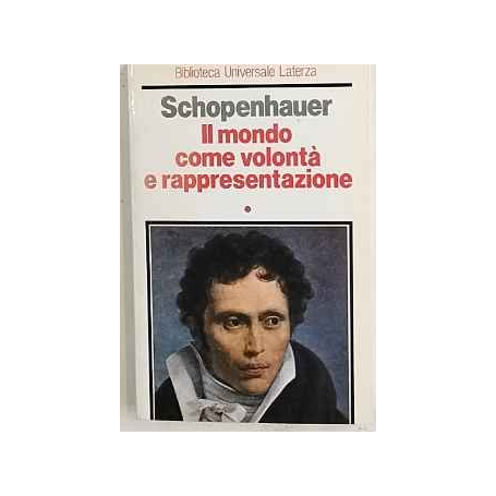 Il mondo come volontà e rappresentazione. Volume primo.