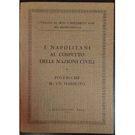 I napolitani al cospetto delle nazioni civili. Segue Alcune notizie sul plebiscito delle Provincie Napolitane.