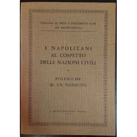 I napolitani al cospetto delle nazioni civili. Segue Alcune notizie sul plebiscito delle Provincie Napolitane.