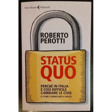 Status quo. Perché in Italia è così difficile cambiare le cose (e come cominciare a farlo)