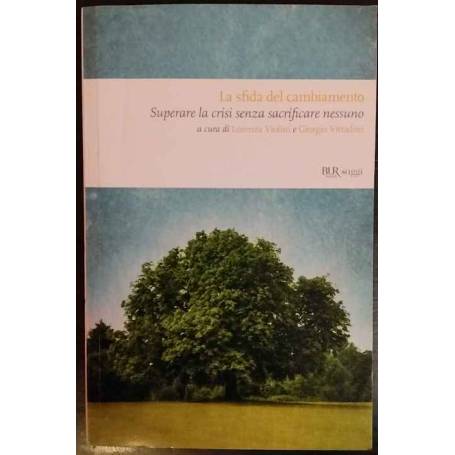 La sfida del cambiamento. Come uscire dalla crisi senza sacrificare nessuno.