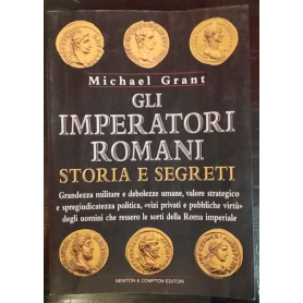 Gli imperatori romani. Storia e segreti.