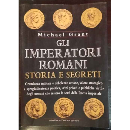 Gli imperatori romani. Storia e segreti.