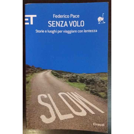 Senza volo. Storie e luoghi per viaggiare con lentezza