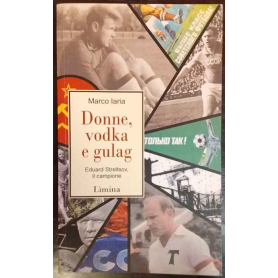 Donne vodka e gulag. Eduard Streltsov il campione