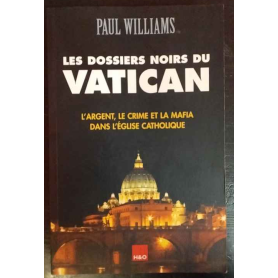 Les dossiers noirs du Vatican: L'argent le crime et la mafia dans l'Eglise catholique