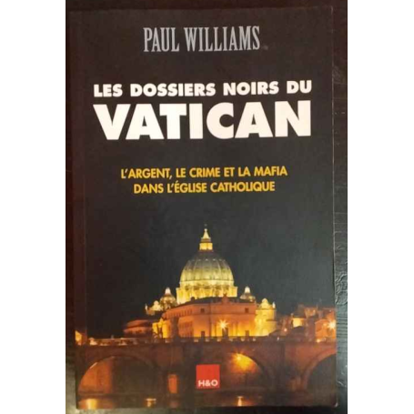 Les dossiers noirs du Vatican: L'argent le crime et la mafia dans l'Eglise catholique