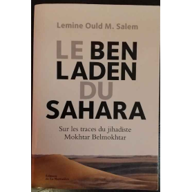 Le Ben Laden du Sahara: Sur les traces du jihadiste Mokhtar Belmokhtar