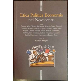 Etica politica economia nel Novecento: gli autori e i testi fondamentali per orientarsi nelle discussioni di oggi