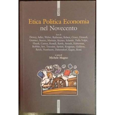 Etica politica economia nel Novecento: gli autori e i testi fondamentali per orientarsi nelle discussioni di oggi