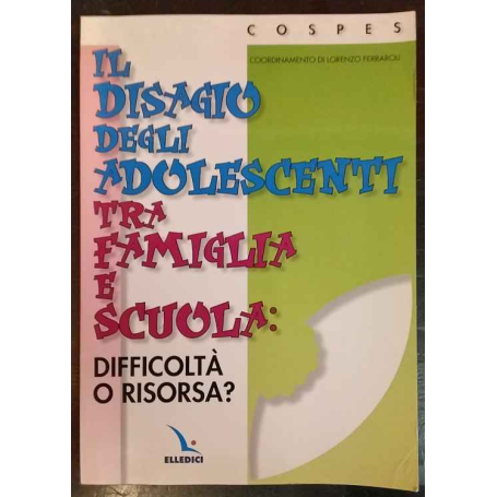 Il disagio degli adolescenti tra famiglia e scuola: difficoltà o risorsa