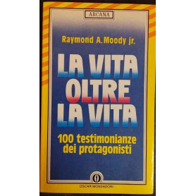 La vita oltre la vita. 100 testimonianze dei protagonisti.