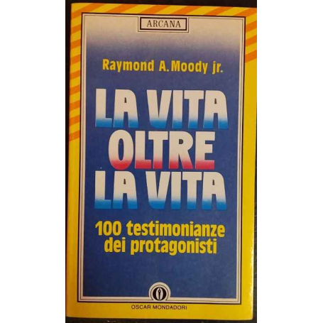 La vita oltre la vita. 100 testimonianze dei protagonisti.