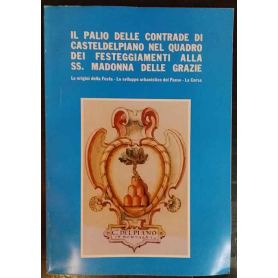 Il palio delle contrade di Casteldelpiano nel quadro dei festeggiamenti alla SS. Madonna delle Grazie