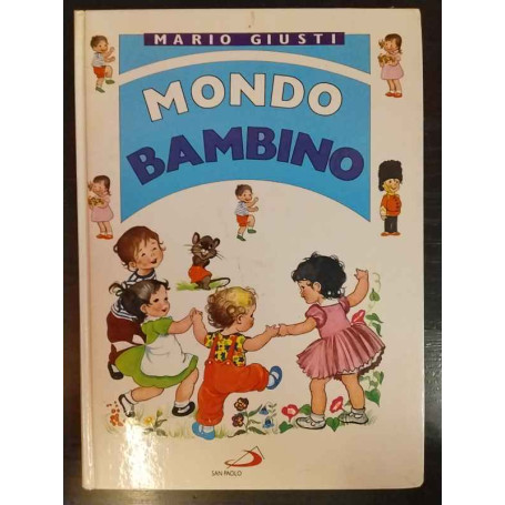 Mondo bambino. Raccontini novelline favole poesiole filastrocche cantilene scioglilingua indovinelli