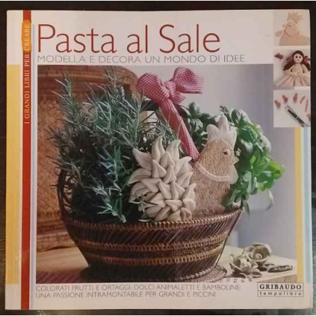 Pasta al sale. Modella e decora un mondo di idee