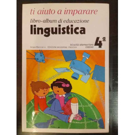 Ti aiuto a imparare. Libro-album di educazione linguistica. Scuola elementare classe 4ª