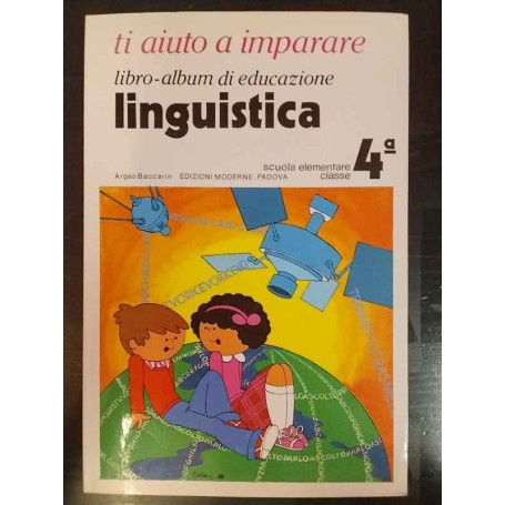 Ti aiuto a imparare. Libro-album di educazione linguistica. Scuola elementare classe 4ª
