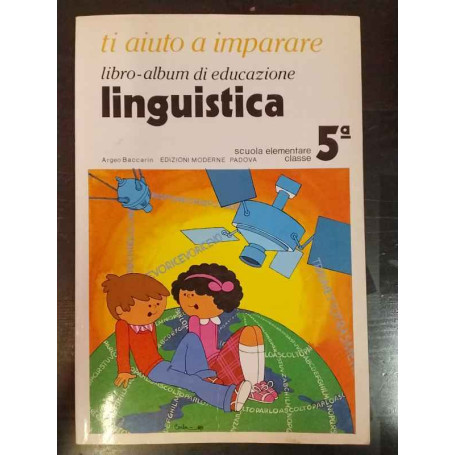 Ti aiuto a imparare. Libro-album di educazione linguistica. Scuola elementare classe 5ª