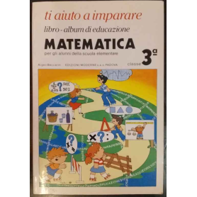 Ti aiuto a imparare. Libro-album di educazione matematica. Per gli alunni della scuola elementare classe 3ª