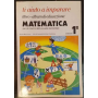 Ti aiuto a imparare. Libro-album di educazione matematica. Per gli alunni della scuola elementare. Classe 1ª.