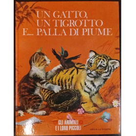 Gli animali e i loro piccoli. Un gatto Un tigrotto e.. palla di piume