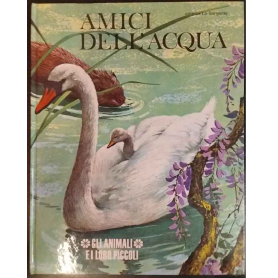 Gli animali e i loro piccoli. Amici dell'acqua