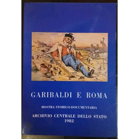 Garibaldi e Roma. Mostra storico documentaria.