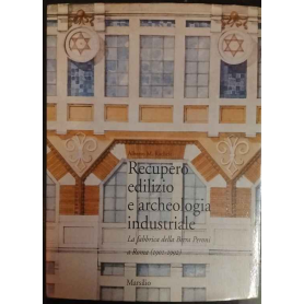 Recupero edilizio e archeologia industriale. La fabbrica della birra Peroni a Roma (1901-1992)