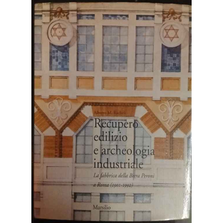 Recupero edilizio e archeologia industriale. La fabbrica della birra Peroni a Roma (1901-1992)