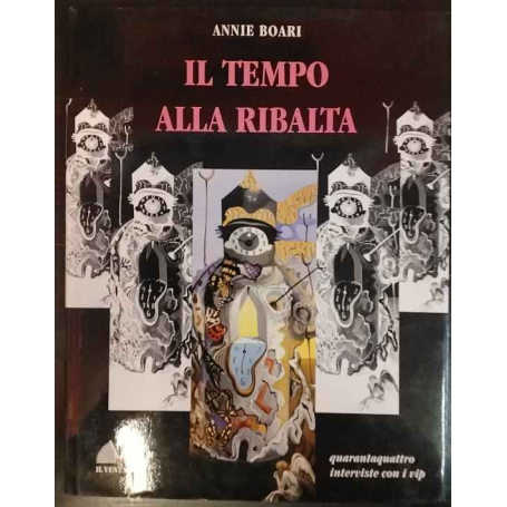 Il tempo alla ribalta. Quarantaquattro interviste con i vip