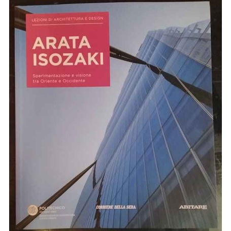 Lezioni di architettura e design 14. Arata Isozaki