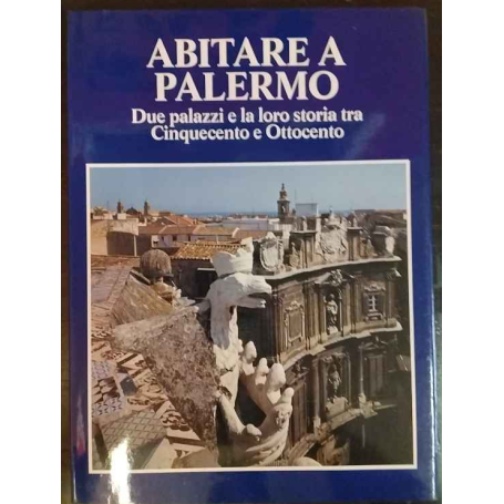 Abitare a Palermo. Due palazzi e la loro storia tra Cinquecento e Ottocento