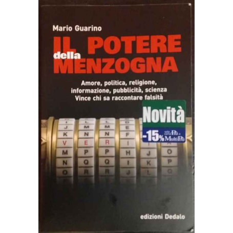 Il potere della menzogna. Amore politica religione informazione pubblicità scienza: vince chi sa raccontare falsità