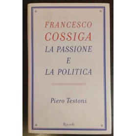Francesco Cossiga. La passione e la politica
