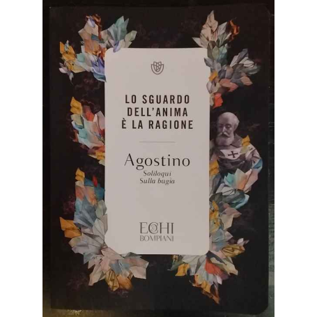 Lo sguardo dell'anima è la ragione : Agostino: Soliloqui Sulla bugia