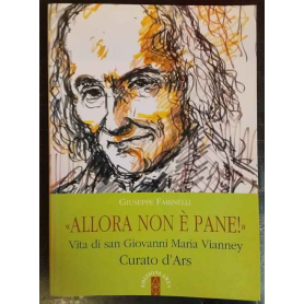 Allora non è pane! Vita di san Giovanni Maria Vianney. Curato d'Ars