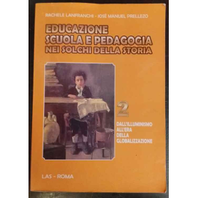 Educazione scuola e pedagogia nei solchi della storia. Dall'Illuminismo all'era della globalizzazione (Vol. 2)