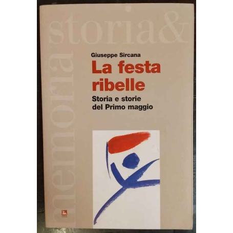 La festa ribelle : storia e storie del Primo maggio