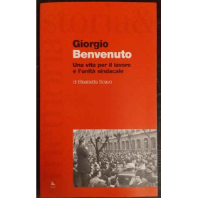 Giorgio Benvenuto : una vita per il lavoro e l'unità sindacale